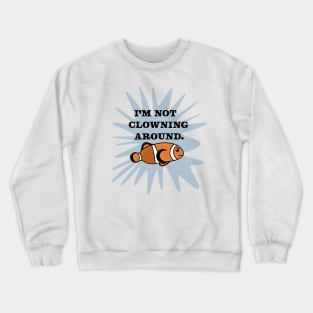 Funny Grumpy Clownfish Fish Cartoon Drawing Saying “I’m not Clowning Around”, Made by EndlessEmporium Crewneck Sweatshirt